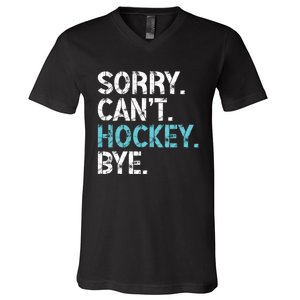 Sorry CanT Hockey Bye Funny Hockey Lover Gift V-Neck T-Shirt