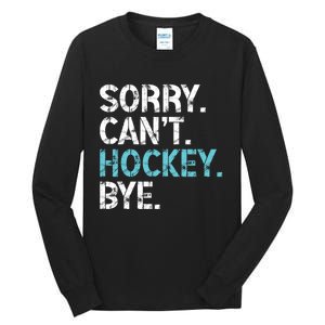 Sorry CanT Hockey Bye Funny Hockey Lover Gift Tall Long Sleeve T-Shirt