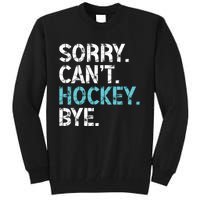 Sorry CanT Hockey Bye Funny Hockey Lover Gift Tall Sweatshirt