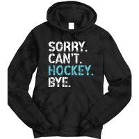 Sorry CanT Hockey Bye Funny Hockey Lover Gift Tie Dye Hoodie