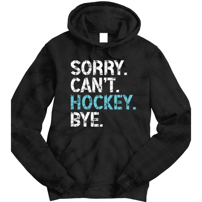 Sorry CanT Hockey Bye Funny Hockey Lover Gift Tie Dye Hoodie