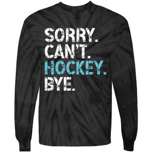 Sorry CanT Hockey Bye Funny Hockey Lover Gift Tie-Dye Long Sleeve Shirt