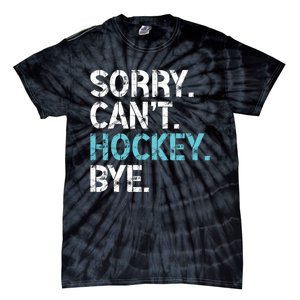 Sorry CanT Hockey Bye Funny Hockey Lover Gift Tie-Dye T-Shirt