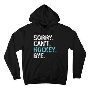 Sorry CanT Hockey Bye Funny Hockey Lover Gift Tall Hoodie