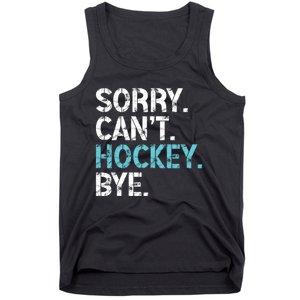 Sorry CanT Hockey Bye Funny Hockey Lover Gift Tank Top