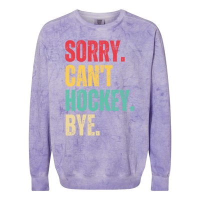 Sorry Cant Hockey Bye Retro Hockey Player Vintage Funny Gift Colorblast Crewneck Sweatshirt