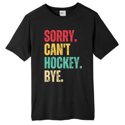 Sorry Cant Hockey Bye Retro Hockey Player Vintage Funny Gift Tall Fusion ChromaSoft Performance T-Shirt