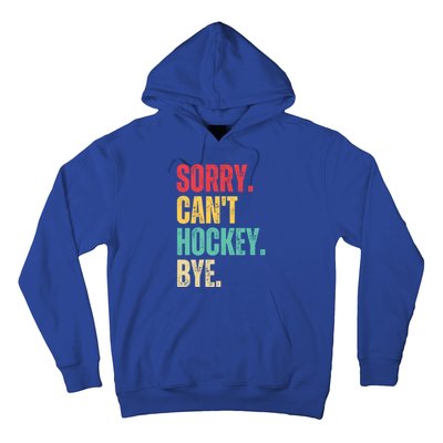 Sorry Cant Hockey Bye Retro Hockey Player Vintage Funny Gift Hoodie