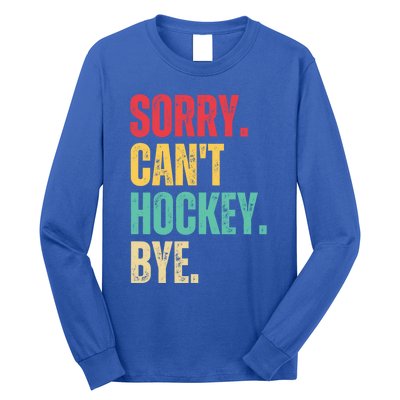 Sorry Cant Hockey Bye Retro Hockey Player Vintage Funny Gift Long Sleeve Shirt