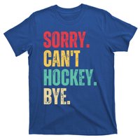 Sorry Cant Hockey Bye Retro Hockey Player Vintage Funny Gift T-Shirt