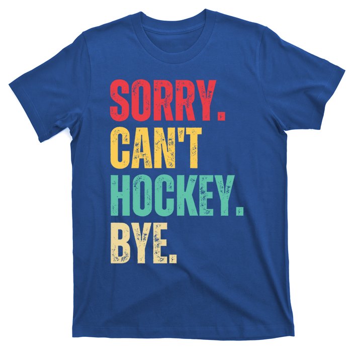 Sorry Cant Hockey Bye Retro Hockey Player Vintage Funny Gift T-Shirt