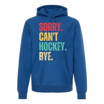 Sorry Cant Hockey Bye Retro Hockey Player Vintage Funny Gift Premium Hoodie