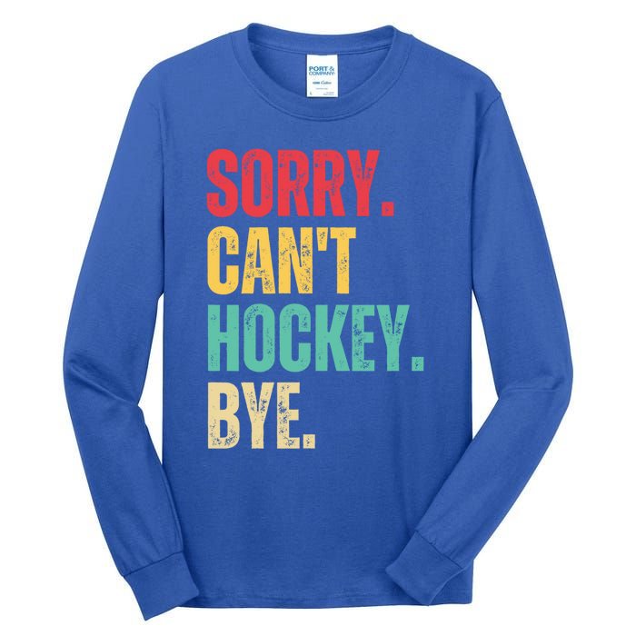 Sorry Cant Hockey Bye Retro Hockey Player Vintage Funny Gift Tall Long Sleeve T-Shirt