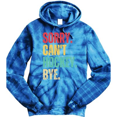 Sorry Cant Hockey Bye Retro Hockey Player Vintage Funny Gift Tie Dye Hoodie