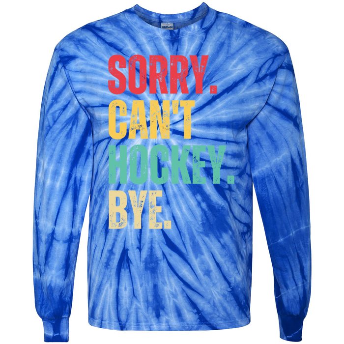 Sorry Cant Hockey Bye Retro Hockey Player Vintage Funny Gift Tie-Dye Long Sleeve Shirt