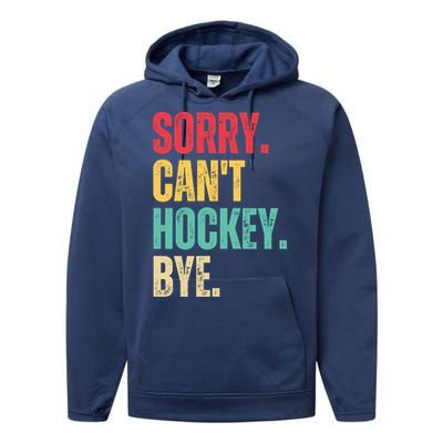 Sorry Cant Hockey Bye Retro Hockey Player Vintage Funny Gift Performance Fleece Hoodie