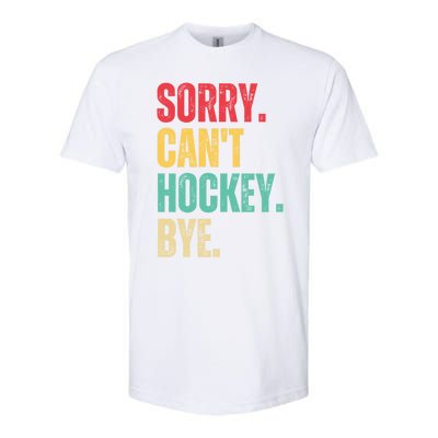 Sorry Cant Hockey Bye Retro Hockey Player Vintage Funny Gift Softstyle CVC T-Shirt