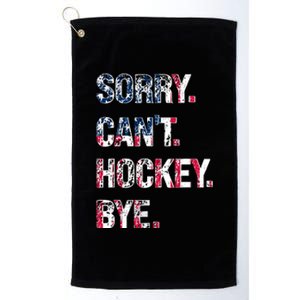 Sorry CanT Hockey Bye American Flag Funny Platinum Collection Golf Towel