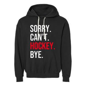 Sorry Can't Hockey Bye Garment-Dyed Fleece Hoodie