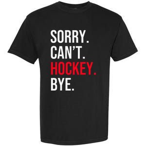 Sorry Can't Hockey Bye Garment-Dyed Heavyweight T-Shirt