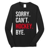 Sorry Can't Hockey Bye Long Sleeve Shirt