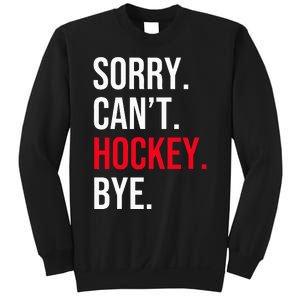 Sorry Can't Hockey Bye Sweatshirt