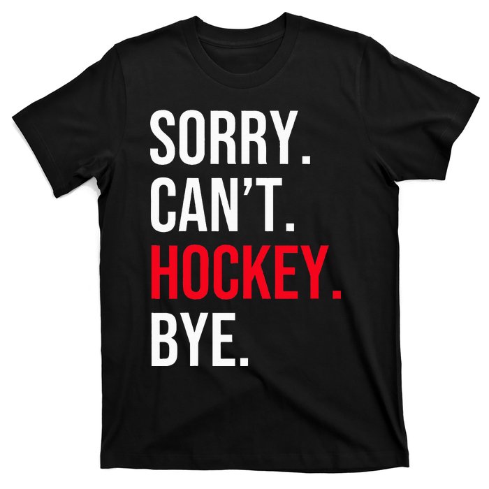 Sorry Can't Hockey Bye T-Shirt