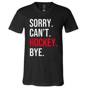 Sorry Can't Hockey Bye V-Neck T-Shirt