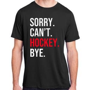 Sorry Can't Hockey Bye Adult ChromaSoft Performance T-Shirt