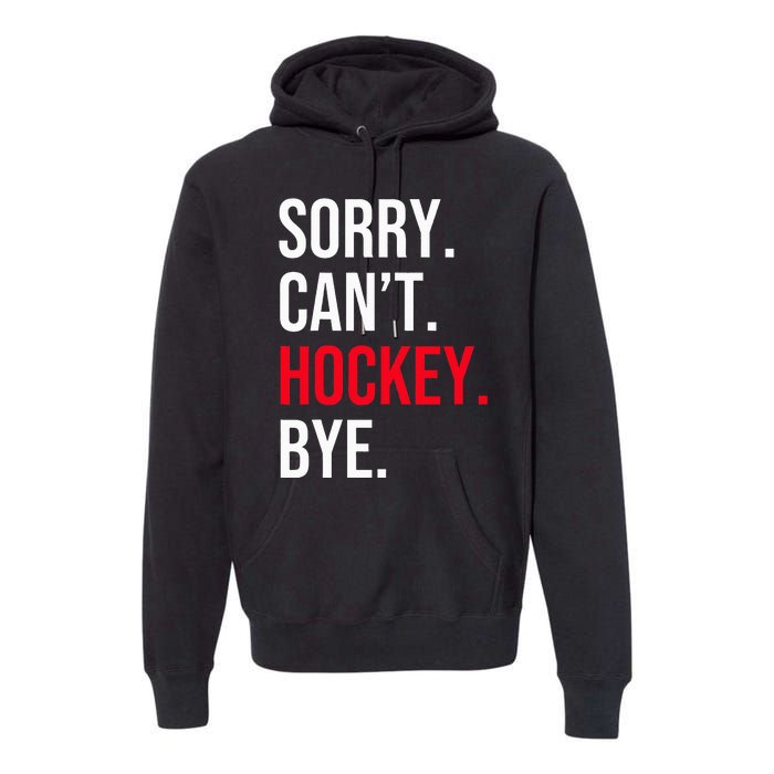 Sorry Can't Hockey Bye Premium Hoodie