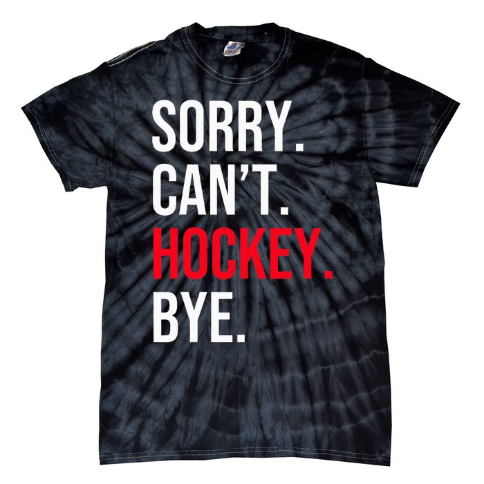 Sorry Can't Hockey Bye Tie-Dye T-Shirt