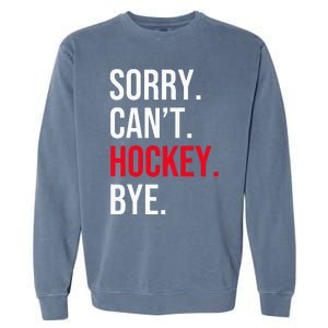 Sorry Can't Hockey Bye Garment-Dyed Sweatshirt