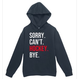 Sorry Can't Hockey Bye Urban Pullover Hoodie