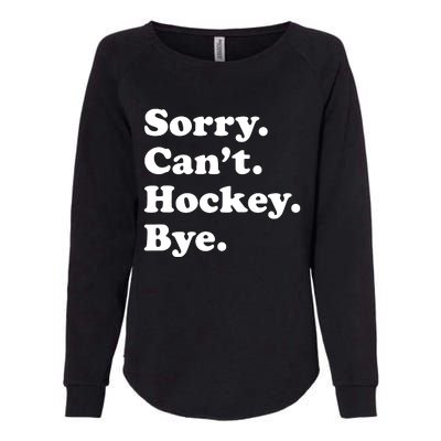 Sorry Can't Hockey Bye Funny Hockey Gift Womens California Wash Sweatshirt