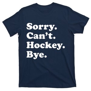 Sorry Can't Hockey Bye Funny Hockey Gift T-Shirt