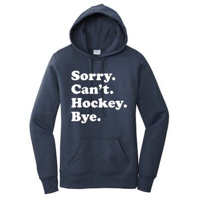 Sorry Can't Hockey Bye Funny Hockey Gift Women's Pullover Hoodie