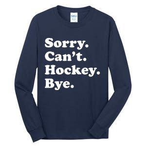 Sorry Can't Hockey Bye Funny Hockey Gift Tall Long Sleeve T-Shirt