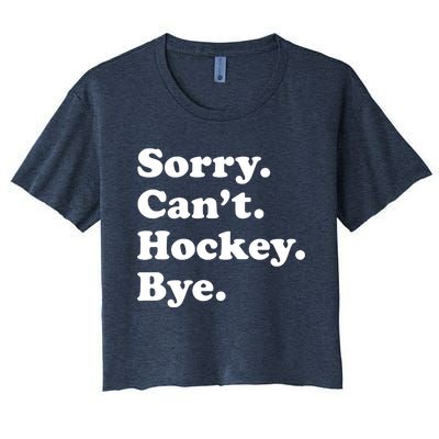 Sorry Can't Hockey Bye Funny Hockey Gift Women's Crop Top Tee