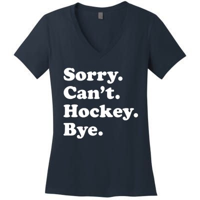 Sorry Can't Hockey Bye Funny Hockey Gift Women's V-Neck T-Shirt