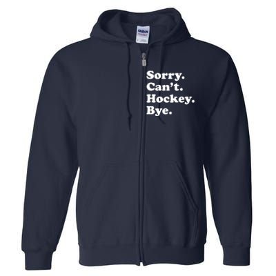 Sorry Can't Hockey Bye Funny Hockey Gift Full Zip Hoodie