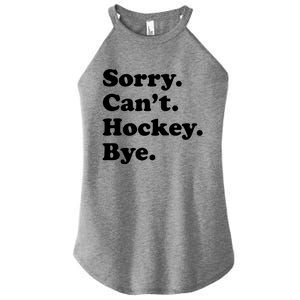 Sorry Can't Hockey Bye Funny Hockey Gift Women’s Perfect Tri Rocker Tank