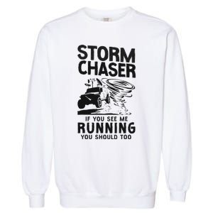 Storm Chaser Hurricane Meteorology Tornado Storm Chaser If Garment-Dyed Sweatshirt