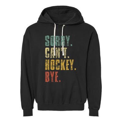 Sorry CanT Hockey Bye Vintage Retro Hockey Player Garment-Dyed Fleece Hoodie