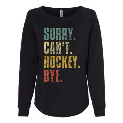 Sorry CanT Hockey Bye Vintage Retro Hockey Player Womens California Wash Sweatshirt