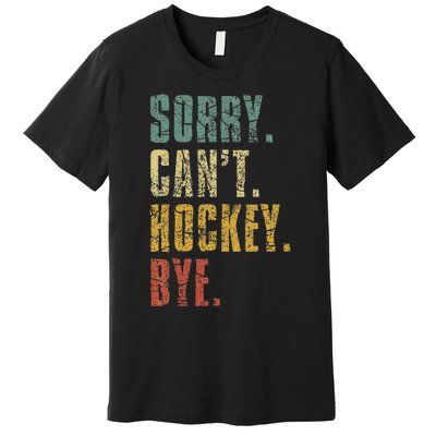 Sorry CanT Hockey Bye Vintage Retro Hockey Player Premium T-Shirt