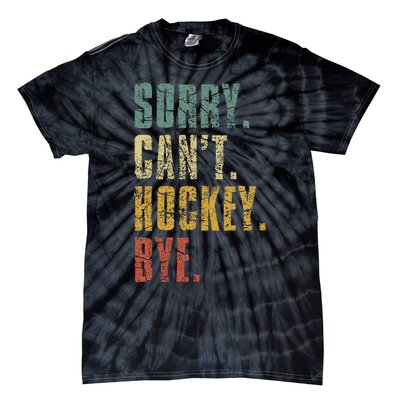 Sorry CanT Hockey Bye Vintage Retro Hockey Player Tie-Dye T-Shirt