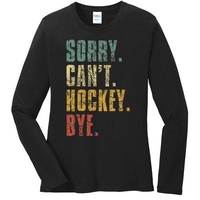 Sorry CanT Hockey Bye Vintage Retro Hockey Player Ladies Long Sleeve Shirt