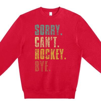 Sorry CanT Hockey Bye Vintage Retro Hockey Player Premium Crewneck Sweatshirt