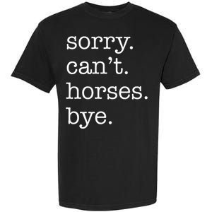 Sorry Cant Horses Bye Funny Horse Garment-Dyed Heavyweight T-Shirt