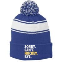 Sorry CanT Hockey Bye Funny Hockey Stripe Pom Pom Beanie